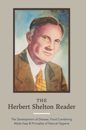 The Herbert Shelton Reader: The Development of