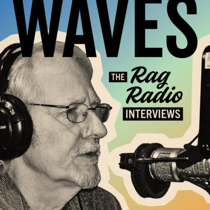 Making Waves: The Rag Radio Interviews