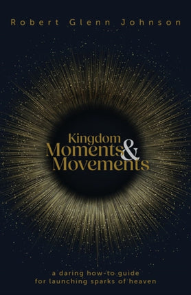 Kingdom Moments and Movements: A Daring How-To