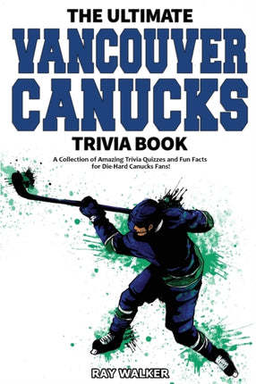 The Ultimate Vancouver Canucks Trivia Book: A