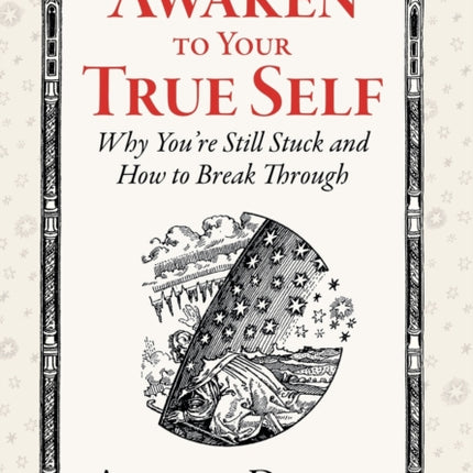 Awaken to Your True Self: Why You're Still Stuck and How to Break Through