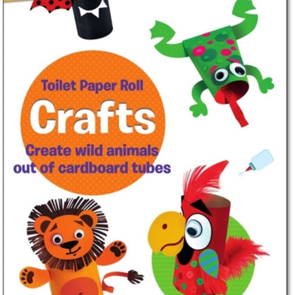 Toilet Paper Roll Crafts Create Wild Animals Out of Cardboard Tubes: Fun & Easy with Pre-Cut Elements and Stickers