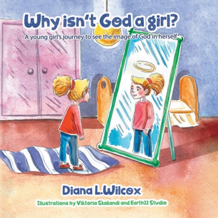 Why Isn't God a Girl: A Young Girl's Journey to See the Image of God in Herself