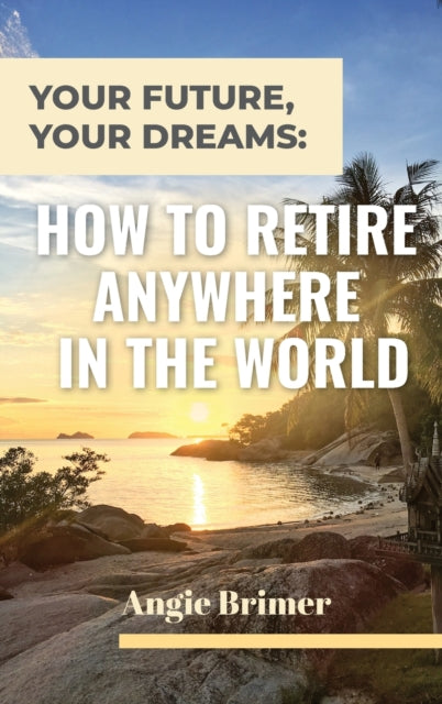 Your Future, Your Dreams: How to Retire Anywhere
