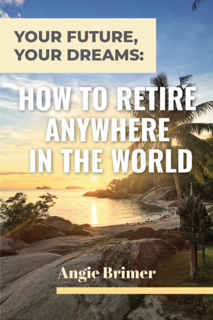Your Future, Your Dreams: How to Retire Anywhere