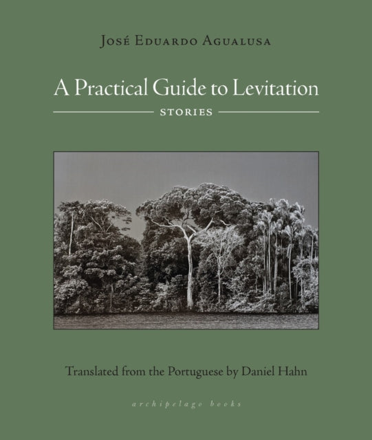 A Practical Guide To Levitation: Stories