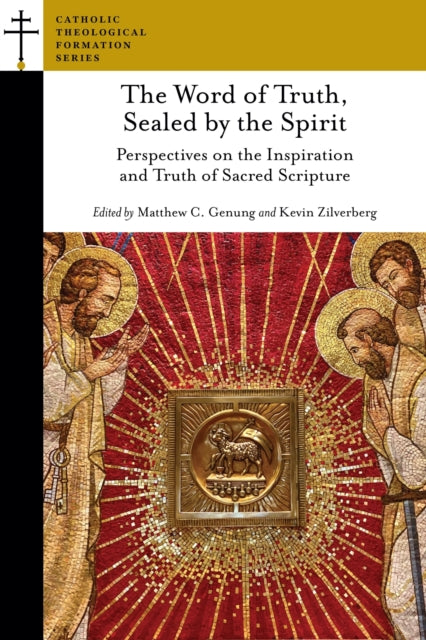 The Word of Truth, Sealed by the Spirit: Perspectives on the Inspiration and Truth of Sacred Scripture