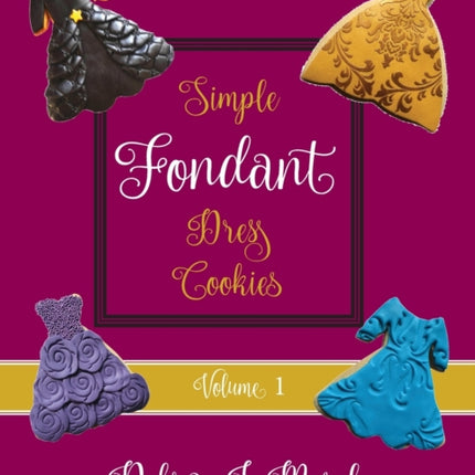 Simple Fondant Dress Cookies, Volume 1