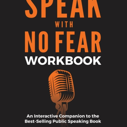 Speak With No Fear Workbook: An Interactive Companion to the Best-Selling Public Speaking Book
