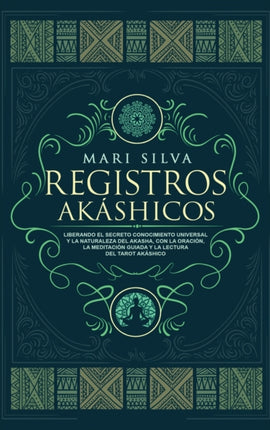 Registros Akáshicos: Liberando el secreto conocimiento universal y la naturaleza del Akasha, con la oración, la meditación guiada y la lectura del tarot Akáshico