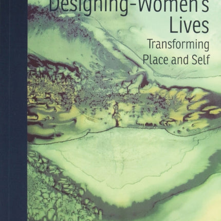 Designing-Women’s Lives: Transforming Place and Self