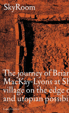 SkyRoom: The Journey of Brian And Marilyn Mackay-Lyons at Shobac, a Seaside Village on the Edge of Architectural and Utopian Possibility