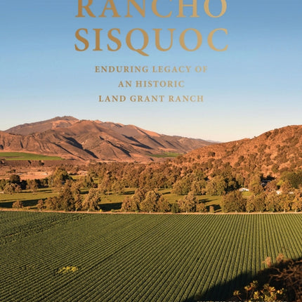 Rancho Sisquoc: Enduring Legacy of an Historic Land Grant Ranch