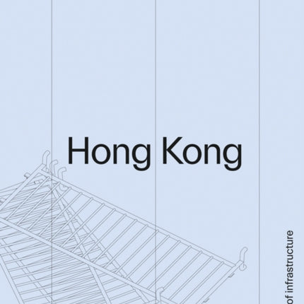 Curb-scale Hong Kong: Narratives of Infrastructure