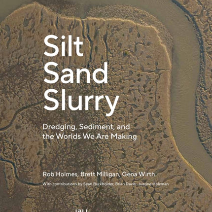 Silt Sand and Slurry: Dredging, Sediment, and the Worlds We Are Making