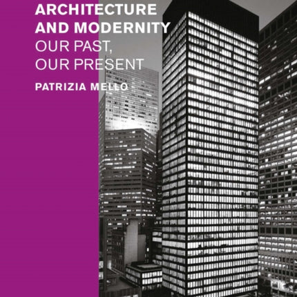 Twentieth-Century Architecture and Modernity: Our Past, Our Present