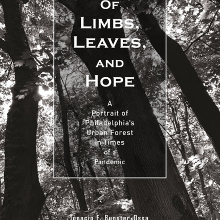 Of Limbs, Leaves, and Hope: A Portrait of Philadelphia’s Urban Forest in Times of a Pandemic