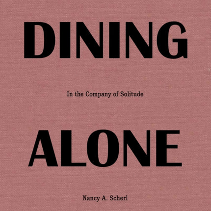 Dining Alone: In the Company of Solitude