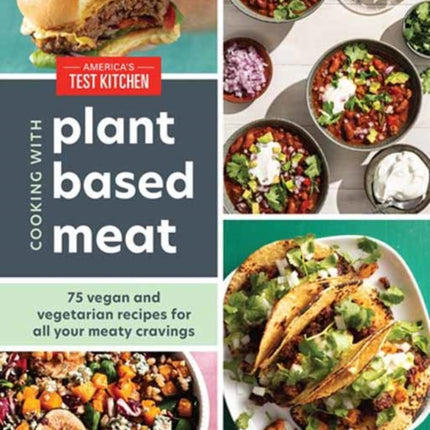 Cooking with Plant-Based Meat: 75 Satisfying Recipes Using Next-Generation Meat Alternatives