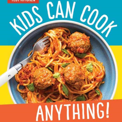 Kids Can Cook Anything!: The Complete How-To Cookbook for Young Chefs, with 75 Kid-Tested, Kid-Approved Recipes