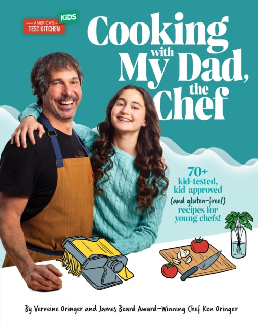 Cooking with My Dad the Chef: 70+ kid-tested,