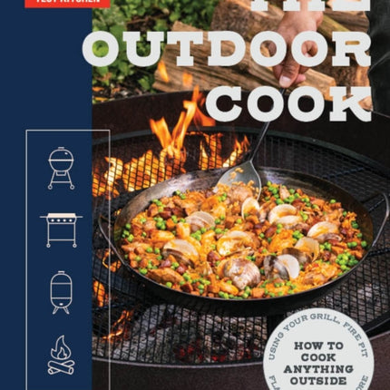 The Outdoor Cook: How to Cook Anything Outside Using Your Grill, Fire Pit, Flat-Top Grill, and More