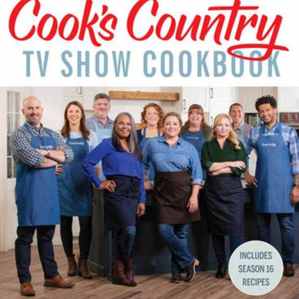 The Complete Cook’s Country TV Show Cookbook: Every Recipe and Every Review from All Sixteen Seasons Includes Season 16