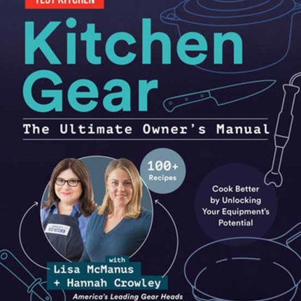 Kitchen Gear: The Ultimate Owner's Manual: Boost Your Equipment IQ with 500+ Expert Tips, Optimize Your Kitchen with 400+ Recommended Tools