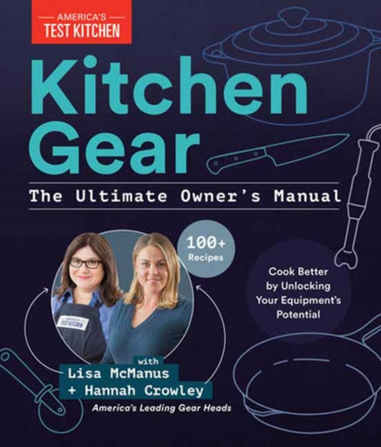 Kitchen Gear: The Ultimate Owner's Manual: Boost Your Equipment IQ with 500+ Expert Tips, Optimize Your Kitchen with 400+ Recommended Tools