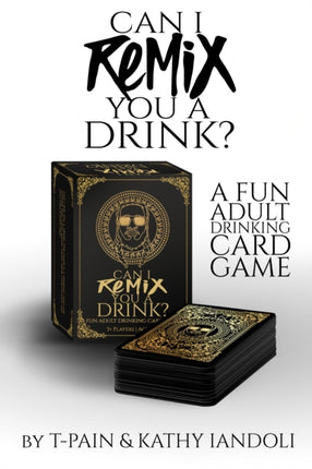 Can I Remix You A Drink? T-pain's Ultimate Party Drinking Card Game For Adults: The Game