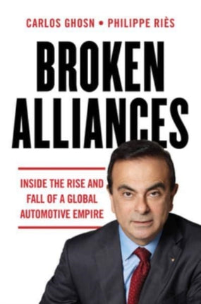 Broken Alliances: Inside the Rise and Fall of a Global Automotive Empire