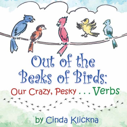 Out of the Beaks of Birds: Our Crazy, Pesky…Verbs: Our Crazy, Pesky…Verbs