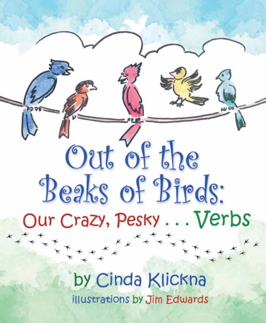 Out of the Beaks of Birds: Our Crazy, Pesky…Verbs: Our Crazy, Pesky…Verbs