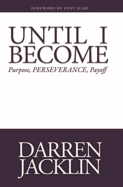 Until I Become: Purpose, Perserverance, Payoff