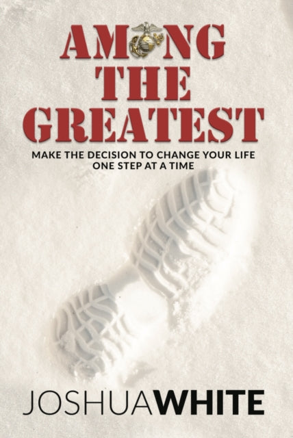 Among The Greatest: Make the Decision To Change Your Life One Step At a Time