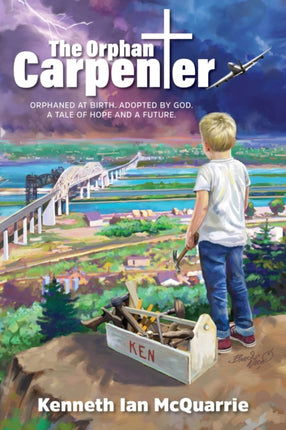 The Orphan Carpenter: Orphaned at Birth. Adopted by God. A Tale of Hope and a Future.