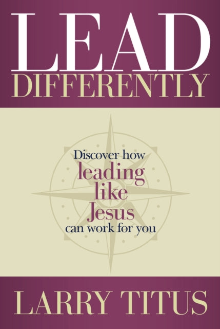 Lead Differently: Discover how leading like Jesus can work for you