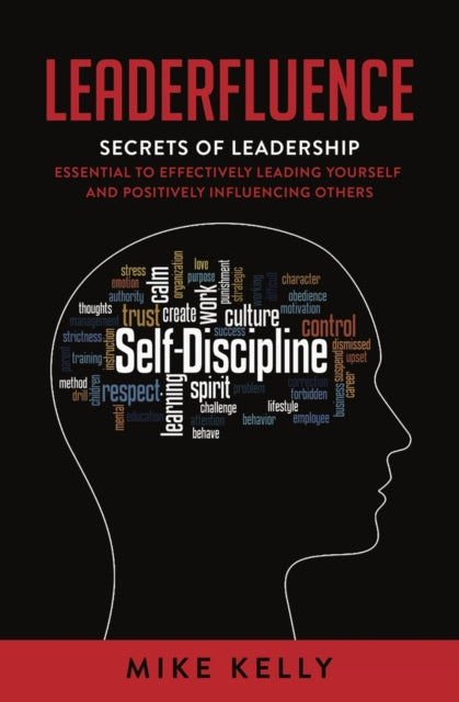 Leaderfluence: Secrets of Leadership Essential to Effectively Leading Yourself and Positively Influencing Others