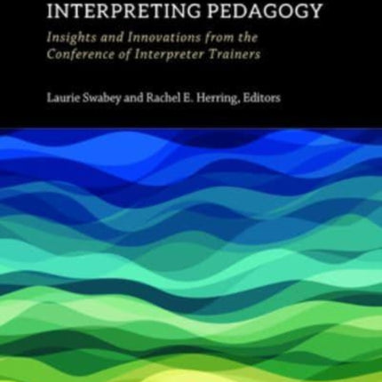 Signed Language Interpreting Pedagogy – Insights and Innovations from the Conference of Interpreter Trainers