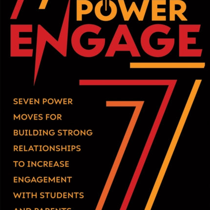 Power Engage: Seven Power Moves for Building Strong Relationships to Increase Engagement with Students and Parents (a Teacher's Guide to Student Engagement.)