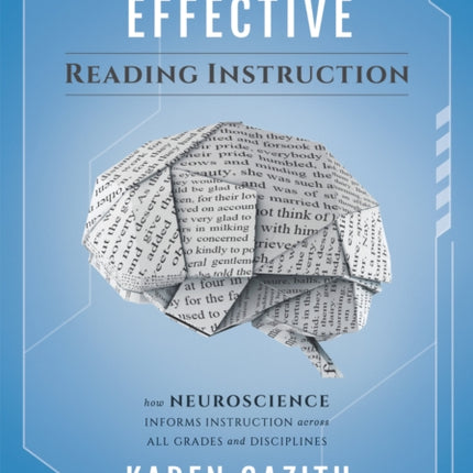 The Power of Effective Reading Instruction: How Neuroscience Informs Instruction Across All Grades and Disciplines (Effective Reading Strategies That Transform Readers Across All Content Areas)