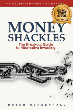 Money Shackles: The Breakout Guide to Alternative Investing