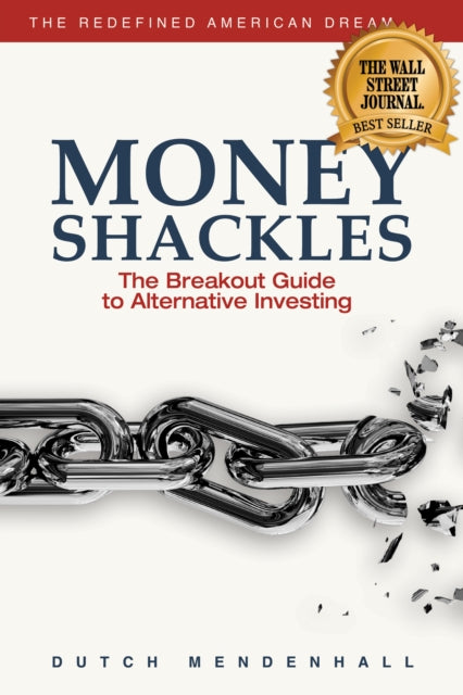 Money Shackles: The Breakout Guide to Alternative Investing