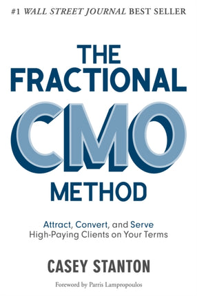 The Fractional CMO Method: Attract, Convert and Serve High-Paying Clients On Your Terms