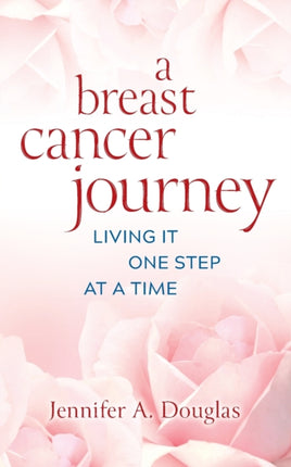 A Breast Cancer Journey: Living It One Step at a
