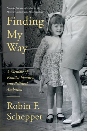 Finding My Way: A Memoir of Family, Identity, and Political, Ambition