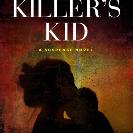 The Killer's Kid: A Psychological Thriller
