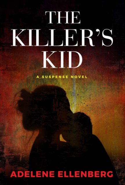 The Killer's Kid: A Psychological Thriller