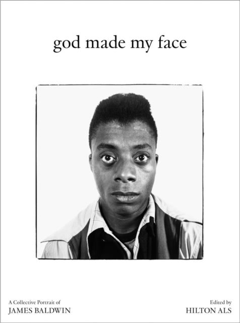 God Made My Face A Collective Portrait of James Baldwin