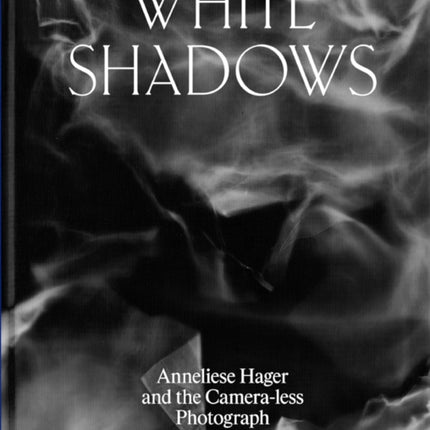 White Shadows: Anneliese Hager and the Camera-less Photograph